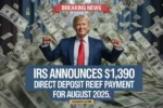 IRS Announces $1,390 Direct Deposit Relief Payment For August 2025